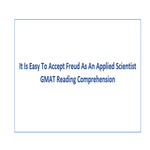 It Is Easy To Accept Freud As An Applied Scientist GMAT Reading Comprehension